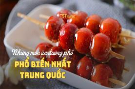 Hấp dẫn những món ăn đường phố phổ biến nhất Trung Quốc